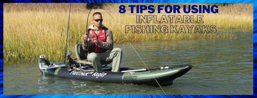 https://www.splashymcfun.com/cdn/shop/articles/8_Tips_for_Using_Inflatable_Kayaks_for_Fishing_image_820x.jpg?v=1640134899